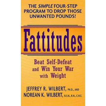 Fattitudes: Beat Self-Defeat and Win Your War with Weight by Jeffrey R. Wilbert and Norean K. Wilbert